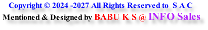 Copyright © 2024 -2027 All Rights Reserved to  S A C  Mentioned & Designed by BABU K S @ INFO Sales